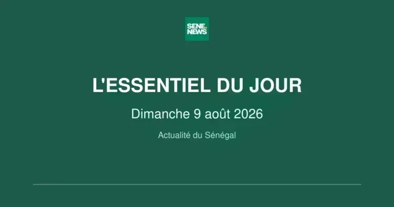 Actualité du Sénégal : l'essentiel du Dimanche 9 août 2026